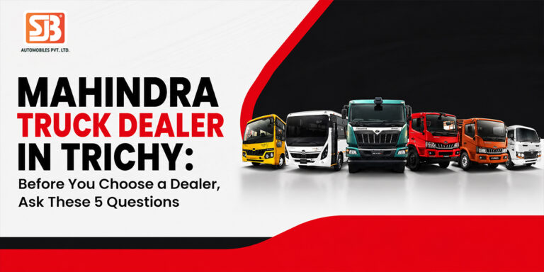 Mahindra Truck Dealer in Trichy Before You Choose a Dealer, Ask These 5 Questions